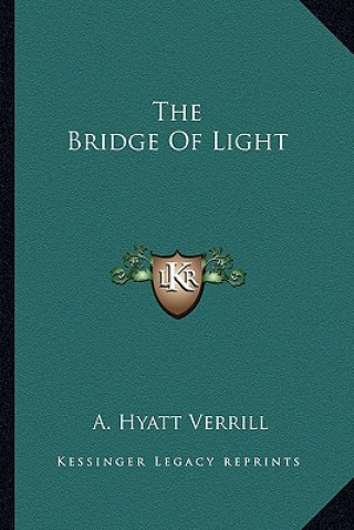 Kniha The Bridge of Light A. Hyatt Verrill