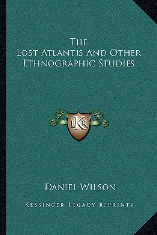 Kniha The Lost Atlantis and Other Ethnographic Studies Daniel Wilson