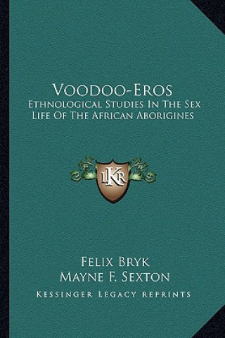 Carte Voodoo-Eros: Ethnological Studies in the Sex Life of the African Aborigines Felix Bryk