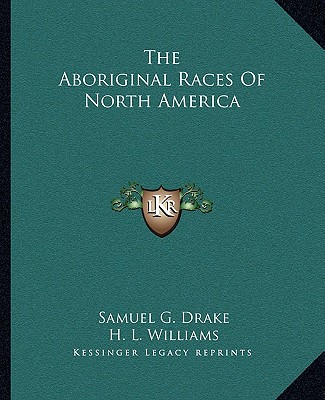 Książka The Aboriginal Races of North America Samuel G. Drake