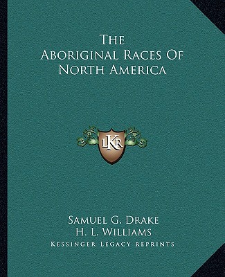 Kniha The Aboriginal Races of North America Samuel G. Drake