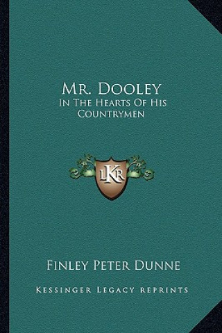 Libro Mr. Dooley: In the Hearts of His Countrymen Finley Peter Dunne