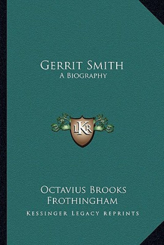 Книга Gerrit Smith: A Biography Octavius Brooks Frothingham