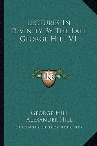 Kniha Lectures in Divinity by the Late George Hill V1 George Hill