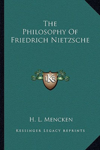 Kniha The Philosophy of Friedrich Nietzsche H. L. Mencken