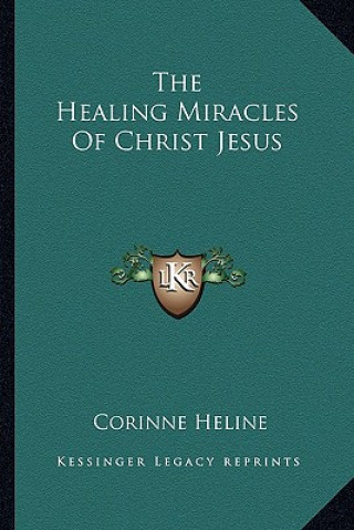 Kniha The Healing Miracles of Christ Jesus Corinne Heline
