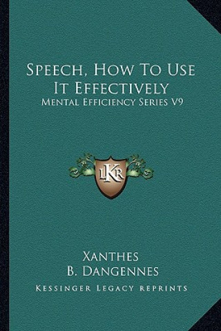 Buch Speech, How to Use It Effectively: Mental Efficiency Series V9 Xanthes