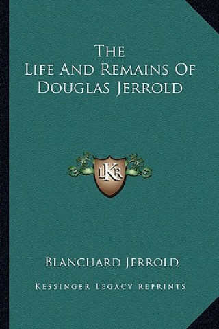 Книга The Life and Remains of Douglas Jerrold Blanchard Jerrold