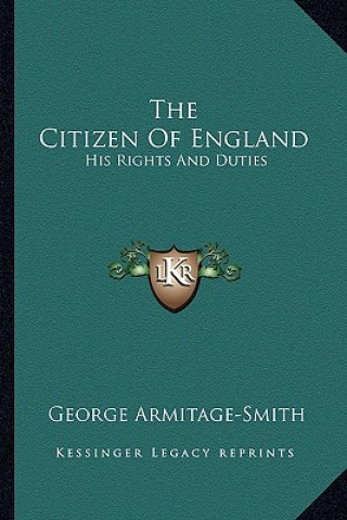 Carte The Citizen of England: His Rights and Duties George Armitage-Smith