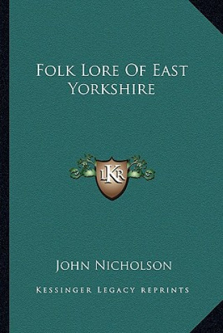 Kniha Folk Lore of East Yorkshire John Nicholson