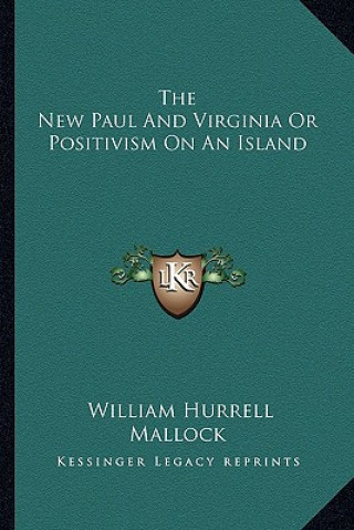 Könyv The New Paul and Virginia or Positivism on an Island William Hurrell Mallock