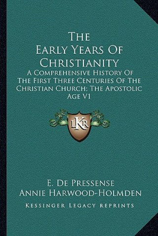 Książka The Early Years of Christianity: A Comprehensive History of the First Three Centuries of the Christian Church; The Apostolic Age V1 E. de Pressense