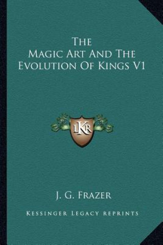 Książka The Magic Art and the Evolution of Kings V1 J. G. Frazer