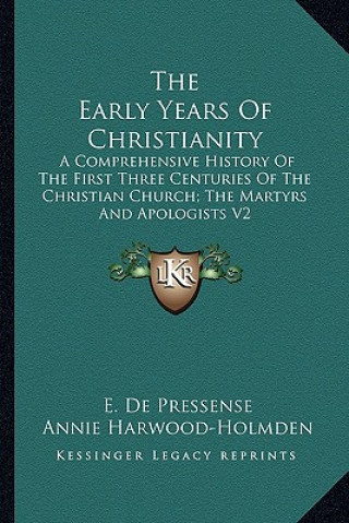 Książka The Early Years of Christianity: A Comprehensive History of the First Three Centuries of the Christian Church; The Martyrs and Apologists V2 E. de Pressense