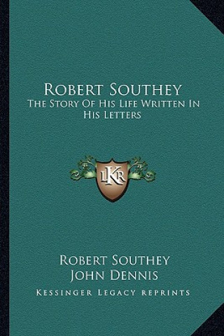 Knjiga Robert Southey: The Story of His Life Written in His Letters Robert Southey