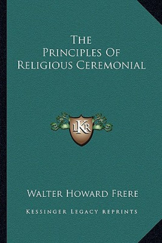 Knjiga The Principles of Religious Ceremonial Walter Howard Frere