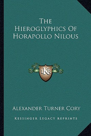 Carte The Hieroglyphics of Horapollo Nilous Alexander Turner Cory