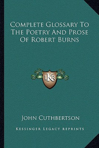 Kniha Complete Glossary to the Poetry and Prose of Robert Burns John Cuthbertson