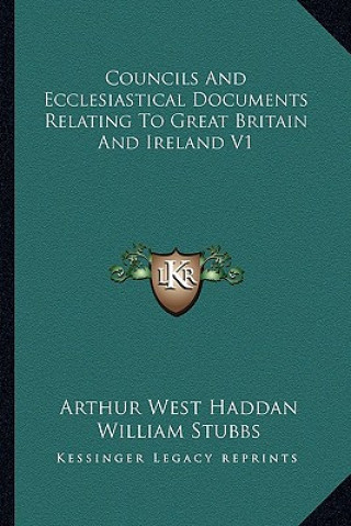 Carte Councils and Ecclesiastical Documents Relating to Great Britain and Ireland V1 Arthur West Haddan
