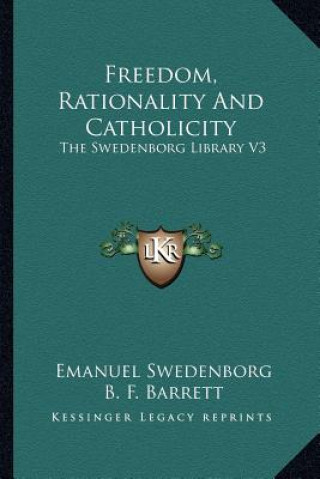 Kniha Freedom, Rationality and Catholicity: The Swedenborg Library V3 Emanuel Swedenborg
