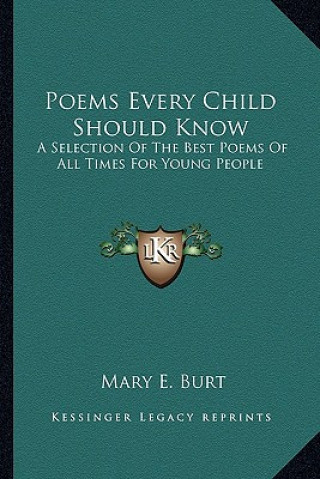 Carte Poems Every Child Should Know: A Selection of the Best Poems of All Times for Young People Mary E. Burt
