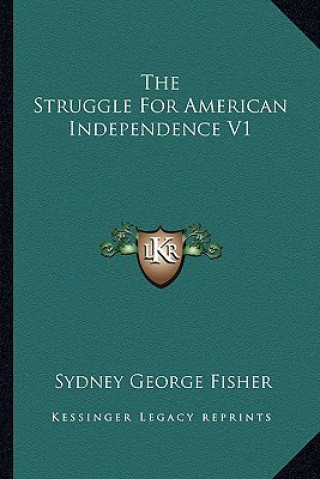 Kniha The Struggle for American Independence V1 Sydney George Fisher