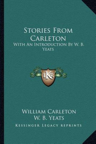 Carte Stories From Carleton: With An Introduction By W. B. Yeats William Carleton