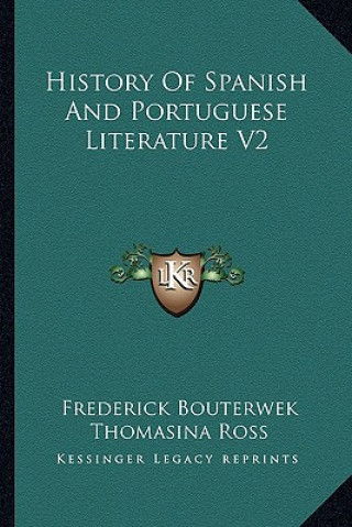 Kniha History Of Spanish And Portuguese Literature V2 Frederick Bouterwek