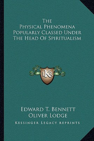 Carte The Physical Phenomena Popularly Classed Under the Head of Spiritualism Edward T. Bennett