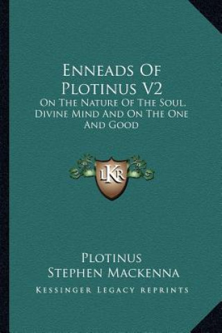 Kniha Enneads of Plotinus V2: On the Nature of the Soul, Divine Mind and on the One and Good Plotinus