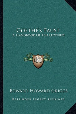 Carte Goethe's Faust: A Handbook of Ten Lectures Edward Howard Griggs