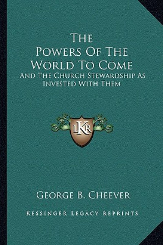 Книга The Powers of the World to Come: And the Church Stewardship as Invested with Them George Barrell Cheever