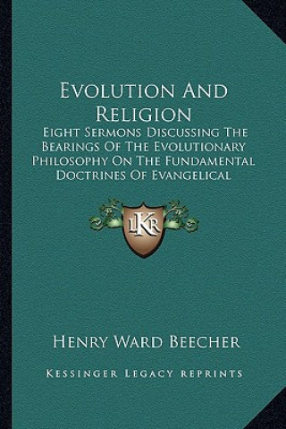 Carte Evolution and Religion: Eight Sermons Discussing the Bearings of the Evolutionary Philosophy on the Fundamental Doctrines of Evangelical Chris Henry Ward Beecher