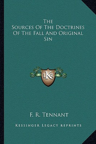 Książka The Sources of the Doctrines of the Fall and Original Sin F. R. Tennant