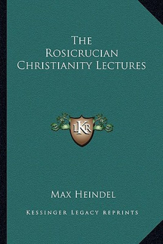 Kniha The Rosicrucian Christianity Lectures Max Heindel