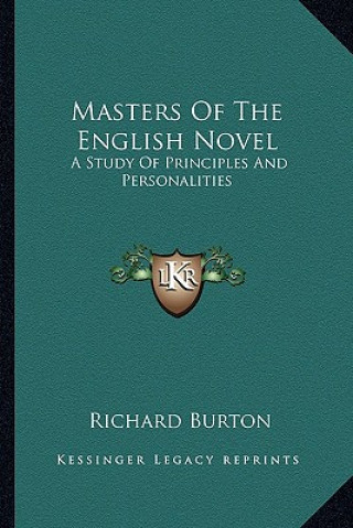 Könyv Masters of the English Novel: A Study of Principles and Personalities Richard Burton