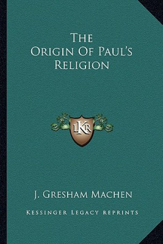 Книга The Origin of Paul's Religion J. Gresham Machen