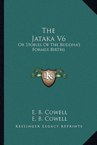 Carte The Jataka V6: Or Stories of the Buddha's Former Births E. B. Cowell
