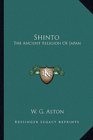 Könyv Shinto: The Ancient Religion of Japan W. G. Aston