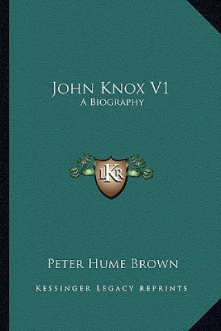 Buch John Knox V1: A Biography Peter Hume Brown