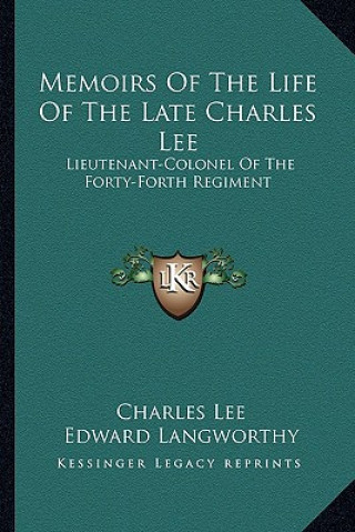 Kniha Memoirs of the Life of the Late Charles Lee: Lieutenant-Colonel of the Forty-Forth Regiment Charles Lee