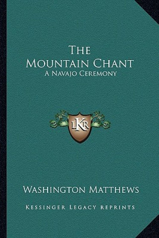 Kniha The Mountain Chant: A Navajo Ceremony Washington Matthews