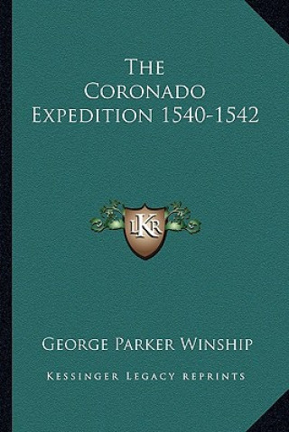 Книга The Coronado Expedition 1540-1542 George Parker Winship