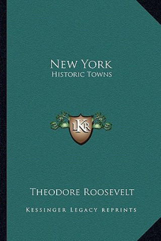 Książka New York: Historic Towns Roosevelt  Theodore  IV