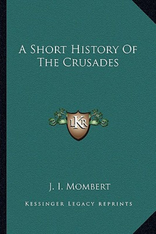 Kniha A Short History Of The Crusades J. I. Mombert