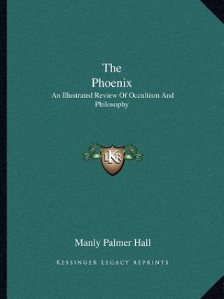 Βιβλίο The Phoenix: An Illustrated Review of Occultism and Philosophy Manly Palmer Hall