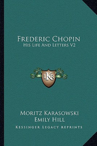 Kniha Frederic Chopin: His Life and Letters V2 Moritz Karasowski