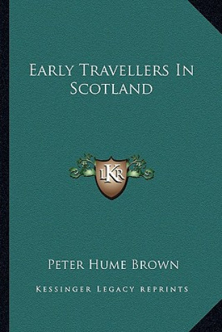 Carte Early Travellers in Scotland Peter Hume Brown
