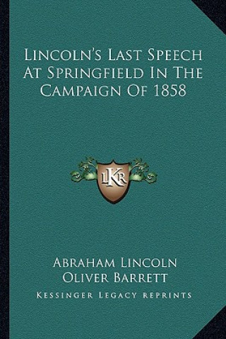 Kniha Lincoln's Last Speech at Springfield in the Campaign of 1858 Abraham Lincoln