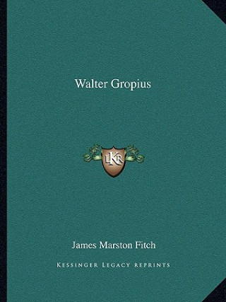 Книга Walter Gropius James Marston Fitch